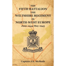 THE FIFTH BATTALION THE WILTSHIRE REGIMENT IN NORTH-WEST EUROPE June 1944-May 1945