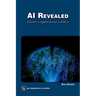 AI Revealed: Theory, Applications and Ethics
