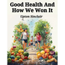 Good Health And How We Won It: The New Hygiene