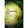 Confabulating Mind: How the Brain Creates Reality