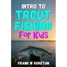Intro to Trout Fishing For Kids