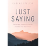 Just Saying: Selected Poems from My Sixties and Seventies