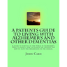 A Patients Guide to Living with Alzhiemers and Other Dementias