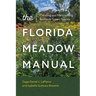 The Florida Meadow Manual: Creating and Maintaining Resilient Green Spaces