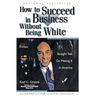 How to Succeed in Business Without Being White: Straight Talk on Making It in America