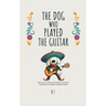The Dog Who Played the Guitar: Bilingual Mexican Spanish-English Children's Stories for Beginners