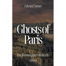 Ghosts of Paris: Ten Haunted Places in the City of Love
