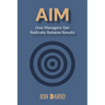 Aim: How Managers Get Radically Reliable Results