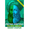 Pietro Aretino: The First Modern [Revised Edition]