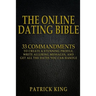 The Online Dating Bible: 33 Proven Commandments to Create a Stunning Profile, Write Alluring Messages, and Get All the Dates You Can Handle