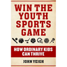 Win the Youth Sports Game: How Ordinary Kids Can Thrive