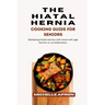 The Hiatal Hernia Cooking Guide for Seniors.: Defeating hiatal hernia with food with age factors in consideration.
