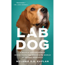 Lab Dog: A Beagle and His Human Investigate the Surprising World of Animal Research