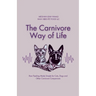 The Carnivore Way of Life: Raw Feeding Made Simple for Cats, Dogs and Other Carnivore Companions