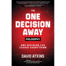The One Decision Away Philosophy: One Decision Can Change Everything