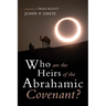 Who Are the Heirs of the Abrahamic Covenant?