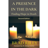 A PRESENCE IN THE DARK Finding Hope in Death