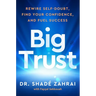 Big Trust: Rewire Self-Doubt, Find Your Confidence, and Fuel Success