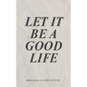 Let It Be A Good Life