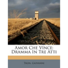Amor Che Vince; Dramma in Tre Atti