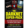 The Darknet Super-Pack: How to Be Anonymous Online with Tor, Bitcoin, Tails, Fre