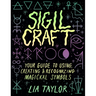 Sigil Craft: Your Guide to Using, Creating & Recognizing Magickal Symbols