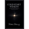 Cold Start Wealth: Building Financial Power from a Standing Still Point