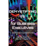 Demystifying AI for Business Executives: Leveraging the power of AI for business and personal productivity