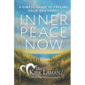 Inner Peace Now: A Simple Guide to Feeling Calm and Happy