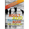 Adult ADD Factbook - The Truth About Adult Attention Deficit Disorder Updated June 2013