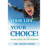 Your Life, Your Choice: Living Your Life On Purpose