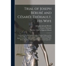 Trial of Joseph Bérubé and Césarée Thériault, His Wife [microform]: Convicted of Having Murdered by Poison Sophie Talbot, the First Wife of Bérubé, at