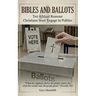 Bibles and Ballots: Ten Biblical Reasons Christians Must Engage in Politics