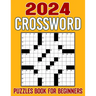 2024 Crossword Puzzles For Beginners: Challenge Your Intellect and Find Joy in a Compilation of Engrossing Puzzle Experiences