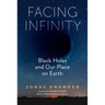 Facing Infinity: Black Holes and Our Place on Earth