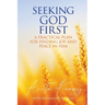 Seeking God First: A Practical Plan for Finding Joy and Peace in Him