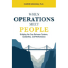 When Operations Meet People: Bridging the Gap Between Systems, Leadership, and Performance