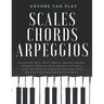 Essential Piano Scales, Chords & Arpeggios Guide - Complete Collection: 3 levels in 1 (Beginner to Advanced): Fingering, Keyboard illustration, Chord