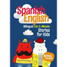 Spanish-English Bilingual Short Stories for Kids: 12 Fun 5-Minute Stories with Side-by-Side English and Spanish to Boost Vocabulary and Keep Kids Exci