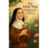 The Little Way: The Extraordinary Life of St. Thérèse of Lisieux with 100+ Fun Facts and Trivia