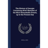 The History of Georgia: Containing Brief Sketches of the Most Remarkable Events, up to the Present Day: 1