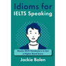 Idioms for IELT Speaking: Master IELTS Vocabulary to Get a Higher Band Score