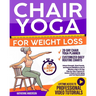 Chair Yoga for Weight Loss: : Unlock Strength, Shed Pounds, and Improve Mobility in Just 10 Minutes a Day. A 30-Day Step-by-Step Program for Seniors R