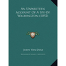 An Unwritten Account Of A Spy Of Washington (1892)
