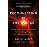 Reconnecting to the Source: The New Science of Spiritual Experience, How It Can Change You, and How It Can Transform the World
