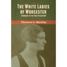 The White Ladies of Worcester: A Romance of the Twelfth Century