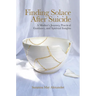 Finding Solace After Suicide: A Mother's Journey, Practical Guidance, and Spiritual Insights