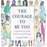 The Courage to be You: Empowering Notes for Girls and Women