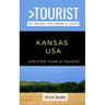 Greater Than a Tourist- Kansas USA: 50 Travel Tips from a Local