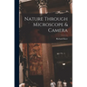 Nature Through Microscope & Camera [microform]